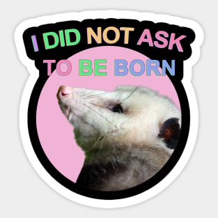 I Did Not Ask to Be Born Sticker